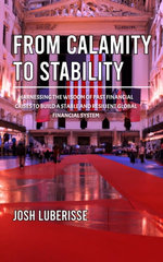 From Calamity to Stability: Harnessing the Wisdom of Past Financial Crises to Build a Stable and Resilient Global Financial System