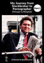 My Journey from Stockbroker to Pornographer (Chicago to Bangkok) Part 2
