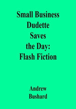 Small Business Dudette Saves the Day: Flash Fiction