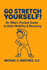 Go Stretch Yourself! Dr. Mike's Pocket Guide to Daily Mobility & Recovery
