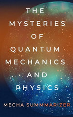 The Mysteries of Quantum Mechanics and Physics