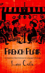 French Flair: An Uncommon Word Dictionary for Language Enthusiasts