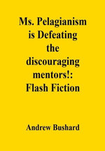 Ms. Pelagianism is Defeating the discouraging mentors!: Flash Fiction