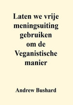 Laten we vrije meningsuiting gebruiken om de Veganistische manier