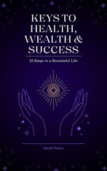Keys to Health, Wealth & Success: 12 Steps to a Successful Life