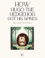 How Hugo the Hedgehog Got His Spines: Bilingual French-English Children’s Stories for Beginners
