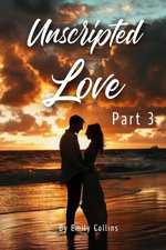 Unscripted Love - Part 3