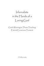 Infernalists in the Hands of a Loving God: God’s Warning to Those Teaching Eternal Conscious Torment