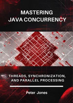 Mastering Java Concurrency: Threads, Synchronization, and Parallel Processing