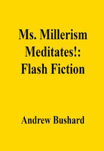 Ms. Millerism Meditates!: Flash Fiction