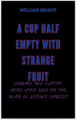 A Cup Half Empty With Strange Fruit Volume Two: Faith, Hope and Love in the Way of Jesus Christ