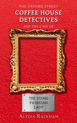 The Oxford Street Coffee House Detectives and the Case of the Young Patrician Lady