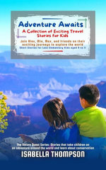 Adventure Awaits: A Collection of Exciting Travel Stories for Kids: Join Alex, Mia, Max, and friends on their exciting journeys to explore the world