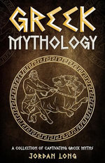 Greek Mythology: A Collection of Captivating Greek Myths