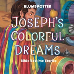 Joseph’s Colorful Dreams: Bible Bedtime Story Joseph’s Colorful Dreams: Bible Bedtime Story