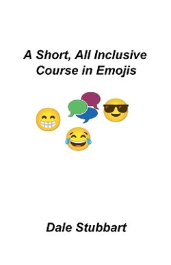 A Short, All Inclusive Course in Emojis A Short, All Inclusive Course in Emojis