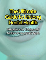 The Ultimate Guide to Lifelong Dental Health