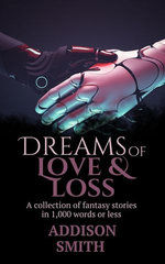 Dreams of Love & Loss: A Sci-Fi Flash Fiction Collection