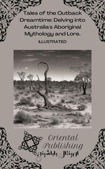 Tales of the Outback Dreamtime Delving into Australia's Aboriginal Mythology and Lore.