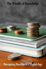 The Wealth of Knowledge: Navigating Success in a Digital Age