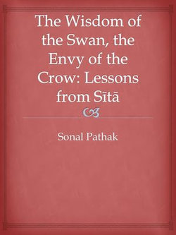 The Wisdom of the Swan, the Envy of the Crow: Lessons from Sita