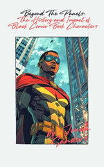 Beyond The Panels: The History and Impact of Black Comic Book Characters