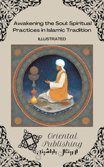 Awakening the Soul: Spiritual Practices in Islamic Tradition Awakening the Soul: Spiritual Practices in Islamic Tradition