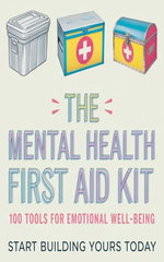 The Mental Health First Aid Kit: 100 Tools for Emotional Well-Being