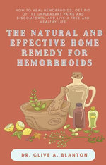 The Natural and Effective Home Remedy For Hemorrhoids