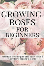 Growing Roses For Beginners