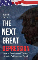 The Next Great Depression : How to Survive and Thrive in America's Economic Crash