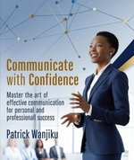 Communicate with Confidence Master the Art of Effective Communication for Personal and Professional Success