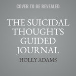 The Suicidal Thoughts Guided Journal