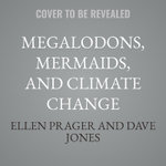 Megalodons, Mermaids, and Climate Change
