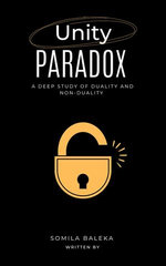 Unity Paradox: A Deep Study of Duality and Non-Duality