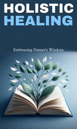 Holistic healing: embracing nature's wisdom