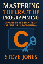 Mastering the Craft of C Programming: Unraveling the Secrets of Expert-Level Programming