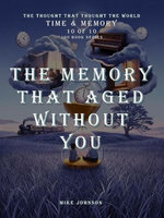 The Memory That Aged Without You