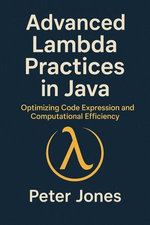 Advanced Lambda Practices in Java: Optimizing Code Expression and Computational Efficiency