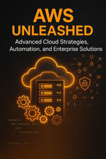 AWS Unleashed: Advanced Cloud Strategies, Automation, and Enterprise Solutions."
