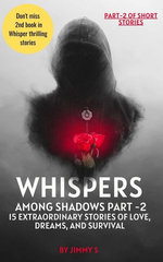 Whispers Among Shadows Part -2 15 Extraordinary Stories of Love, Dreams, and Survival