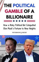 The Political Gamble of a Billionaire: How a Risky Political Bet Catapulted Elon Musk’s Fortune to New Heights