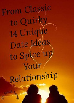 From Classic to Quirky: 14 Unique Date Ideas to Spice up Your Relationship From Classic to Quirky: 14 Unique Date Ideas to Spice up Your Relationship