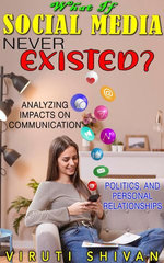 What If Social Media Never Existed? - Analyzing Impacts on Communication, Politics, and Personal Relationships