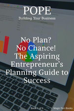 No Plan? No Chance! The Aspiring Entrepreneur’s Planning Guide to Success