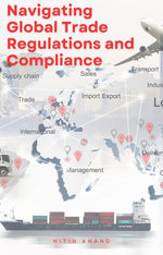 Navigating Global Trade Regulations and Compliance Navigating Global Trade Regulations and Compliance
