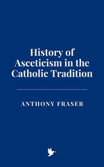 History of Asceticism in the Catholic Tradition