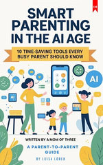 Smart Parenting in the AI Age -10 Time-Saving Tools Every Busy Parent Should Know