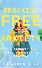 Breaking Free From Anxiety: Deliverance And Spiritual Warfare Prayers