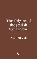 The Origins of the Jewish Synagogue